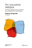 Por una justicia dialógica: El Poder Judicial como promotor de la deliberación democrática - Roberto Gargarella
