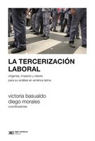 La tercerización laboral: Orígenes, impacto y claves para su análisis en América Latina - Diego Morales, Victoria Basualdo