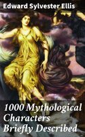 1000 Mythological Characters Briefly Described: Adapted to Private Schools, High Schools and Academies - Edward Sylvester Ellis