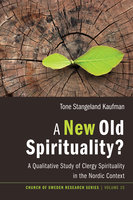 A New Old Spirituality?: A Qualitative Study of Clergy Spirituality in the Nordic Context - Tone Stangeland Kaufman