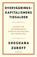 Overvågningskapitalismens tidsalder: Kampen for en en menneskelig fremtid ved magtens nye frontlinje - Shoshana Zuboff