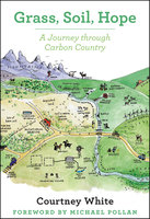 Grass, Soil, Hope: A Journey Through Carbon Country - Courtney White