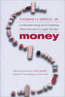Money: Understanding and Creating Alternatives to Legal Tender - Thomas Greco