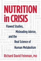 Nutrition in Crisis: Flawed Studies, Misleading Advice, and the Real Science of Human Metabolism - Dr. Richard David Feinman