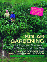 Solar Gardening: Growing Vegetables Year-Round the American Intensive Way - Leandre Poisson, Gretchen Vogel Poisson