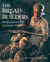 The Bread Builders: Hearth Loaves and Masonry Ovens - Alan Scott, Daniel Wing
