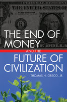 The End of Money and the Future of Civilization - Thomas Greco