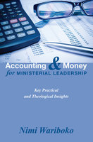 Accounting and Money for Ministerial Leadership: Key Practical and Theological Insights - Nimi Wariboko