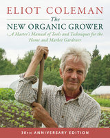 The New Organic Grower, 3rd Edition - Eliot Coleman