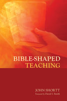 Bible-Shaped Teaching - John Shortt