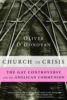 Church in Crisis: The Gay Controversy and the Anglican Communion - Oliver O'Donovan