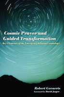 Cosmic Prayer and Guided Transformation: Key Elements of the Emergent ChrTransformationistian Cosmology - Robert Govaerts