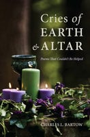 Cries of Earth and Altar: Poems That Couldn’t Be Helped - Charles L. Bartow
