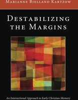 Destabilizing the Margins: An Intersectional Approach to Early Christian Memory - Marianne Bjelland Kartzow