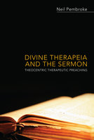 Divine Therapeia and the Sermon: Theocentric Therapeutic Preaching - Neil Pembroke