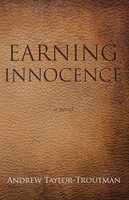 Earning Innocence: A Novel - Andrew Taylor-Troutman