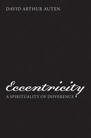 Eccentricity: A Spirituality of Difference - David Arthur Auten
