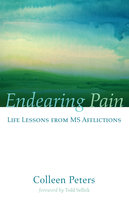 Endearing Pain: Life Lessons from MS Afflictions - Colleen Peters