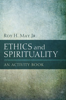 Ethics and Spirituality: An Activity Book - Roy H. May