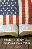 Evangelicalism and The Decline of American Politics - Jan G. Linn