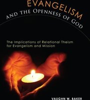 Evangelism and the Openness of God: The Implications of Relational Theism for Evangelism and Mission - Vaughn W. Baker