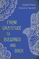 From Gratitude to Blessings and Back - Marilyn Price, David A. Teutsch