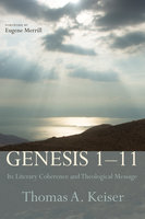 Genesis 1–11: Its Literary Coherence and Theological Message - Thomas A. Keiser