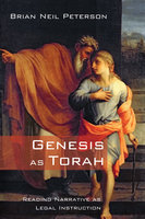 Genesis as Torah: Reading Narrative as Legal Instruction - Brian Neil Peterson