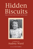 Hidden Biscuits: Tales of Deep South Revivals Told by Heart - Audrey Ward