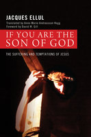 If You Are the Son of God: The Suffering and Temptations of Jesus - Jacques Ellul