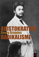 Aristokratisk Radikalisme: En Afhandling om Friedrich Nietzsche - Georg Brandes