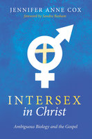 Intersex in Christ: Ambiguous Biology and the Gospel - Jennifer Anne Cox