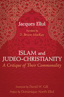 Islam and Judeo-Christianity: A Critique of Their Commonality - Jacques Ellul