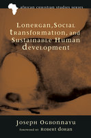 Lonergan, Social Transformation, and Sustainable Human Development - Joseph Ogbonnaya