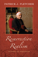 Resurrection Realism: Ratzinger the Augustinian - Patrick J. Fletcher