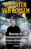 Waarom de stoommachine geen Chinese uitvinding is: hoe het Westen zo welvarend kon worden - Maarten van Rossem