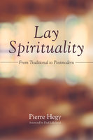 Lay Spirituality: From Traditional to Postmodern - Pierre Hegy