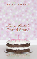 Lucy Scott’s Grand Stand: Age Is an Attitude, Not a Condition - Alan Sorem