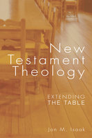 New Testament Theology: Extending the Table - Jon Isaak