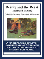 Beauty and the Beast: Illustrated Edition - Gabrielle-Suzanne Barbot de Villeneuve