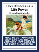 Cheerfulness as a Life Power: With linked Table of Contents - Orison Swett Marden