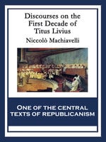 Discourses on the First Decade of Titus Livius: With linked Table of Contents - Niccolò Machiavelli