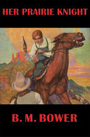 Her Prairie Knight - B. M. Bower