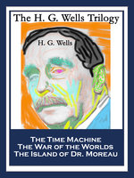 The H. G. Wells Trilogy: The Time Machine; The War of the Worlds; The Island of Dr. Moreau - H. G. Wells