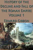 The History of the Decline and Fall of the Roman Empire Vol. 1 - Edward Gibbon