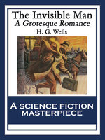 The Invisible Man: A Grotesque Romance - H. G. Wells