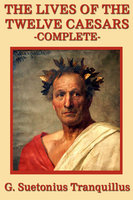 The Lives of the Twelve Caesars - Gaius Suetonius Tranquillus