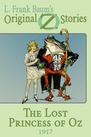 The Lost Princess of Oz: Original Oz Stories 1917 - L. Frank Baum