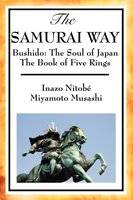 The Samurai Way - Miyamoto Musashi, Inazo Nitobé