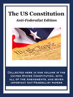 The U.S. Constitution: Anti-Federalist Edition - Thomas Paine, John Adams, Thomas Jefferson, Alexander Hamilton, James Madison